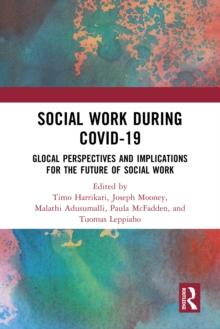 Social Work During COVID-19 : Glocal Perspectives and Implications for the Future of Social Work