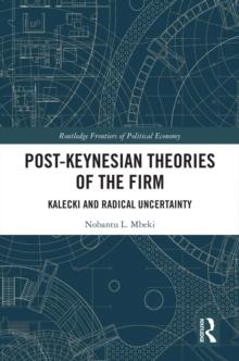 Post-Keynesian Theories of the Firm : Kalecki and Radical Uncertainty