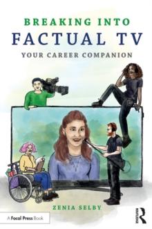 Breaking into Factual TV : Your Career Companion