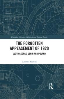 The Forgotten Appeasement of 1920 : Lloyd George, Lenin and Poland