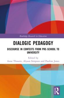 Dialogic Pedagogy : Discourse in Contexts from Pre-school to University