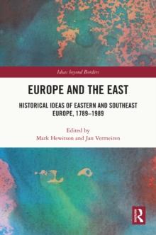 Europe and the East : Historical Ideas of Eastern and Southeast Europe, 1789-1989