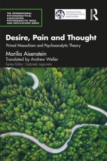 Desire, Pain and Thought : Primal Masochism and Psychoanalytic Theory