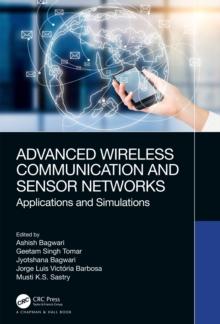 Advanced Wireless Communication and Sensor Networks : Applications and Simulations