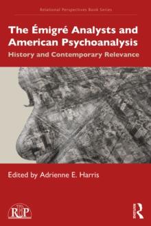 The Emigre Analysts and American Psychoanalysis : History and Contemporary Relevance