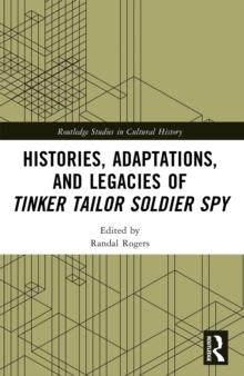 Histories, Adaptations, and Legacies of Tinker, Tailor, Soldier, Spy