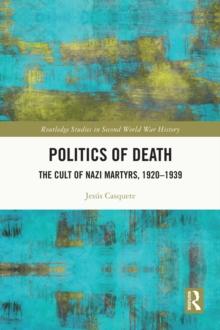 Politics of Death : The Cult of Nazi Martyrs, 1920-1939