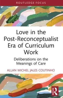 Love in the Post-Reconceptualist Era of Curriculum Work : Deliberations on the Meanings of Care