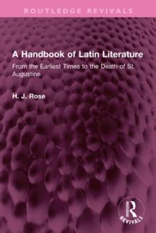 A Handbook of Latin Literature : From the Earliest Times to the Death of St. Augustine