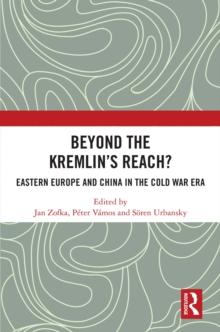 Beyond the Kremlin's Reach? : Eastern Europe and China in the Cold War Era