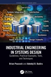 Industrial Engineering in Systems Design : Guidelines, Practical Examples, Tools, and Techniques