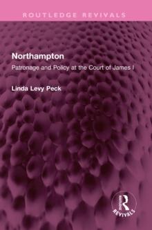 Northampton : Patronage and Policy at the Court of James I