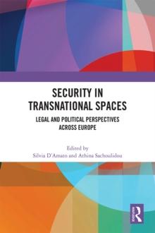 Security in Transnational Spaces : Legal and Political Perspectives across Europe