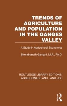 Trends of Agriculture in the Ganges Valley : A Study in Agricultural Economics