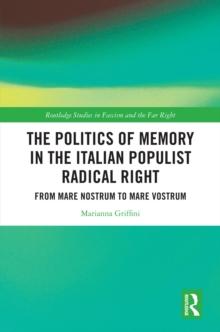 The Politics of Memory in the Italian Populist Radical Right : From Mare Nostrum to Mare Vostrum