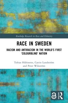 Race in Sweden : Racism and Antiracism in the World's First 'Colourblind' Nation