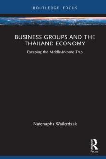 Business Groups and the Thailand Economy : Escaping the Middle-Income Trap