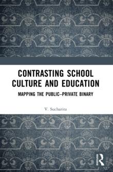 Contrasting School Culture and Education : Mapping the Public-Private Binary