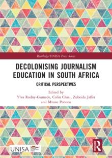 Decolonising Journalism Education in South Africa : Critical Perspectives