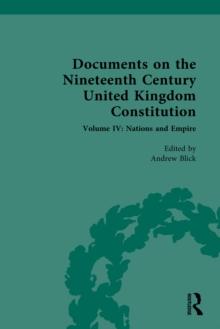 Documents on the Nineteenth Century United Kingdom Constitution : Volume IV: Nations and Empire