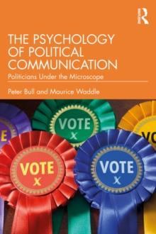 The Psychology of Political Communication : Politicians Under the Microscope