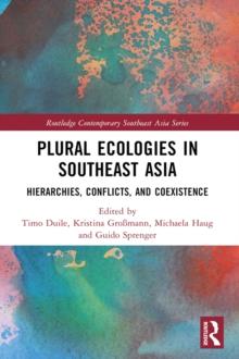 Plural Ecologies in Southeast Asia : Hierarchies, Conflicts, and Coexistence