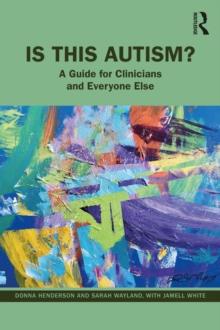 Is This Autism? : A Guide for Clinicians and Everyone Else