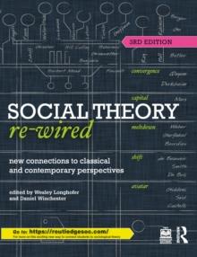 Social Theory Re-Wired : New Connections to Classical and Contemporary Perspectives