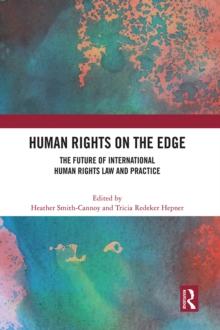 Human Rights on the Edge : The Future of International Human Rights Law and Practice