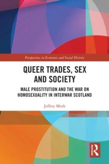 Queer Trades, Sex and Society : Male Prostitution and the War on Homosexuality in Interwar Scotland