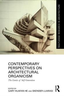 Contemporary Perspectives on Architectural Organicism : The Limits of Self-Generation