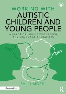 Working with Autistic Children and Young People : A Practical Guide for Speech and Language Therapists