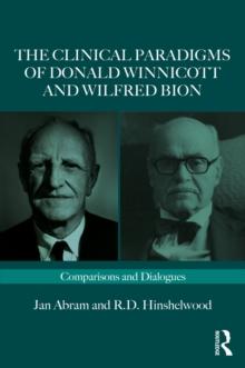 The Clinical Paradigms of Donald Winnicott and Wilfred Bion : Comparisons and Dialogues