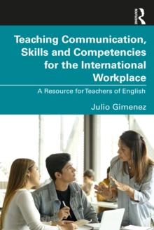 Teaching Communication, Skills and Competencies for the International Workplace : A Resource for Teachers of English