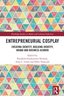 Entrepreneurial Cosplay : Creating Identity, Building Identity, Brand and Business Acumen