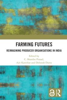 Farming Futures : Reimagining Producer Organisations in India