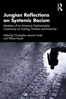 Jungian Reflections on Systemic Racism : Members of an American Psychoanalytic Community on Training, Practice and Inclusivity