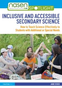 Inclusive and Accessible Secondary Science : How to Teach Science Effectively to Students with Additional or Special Needs