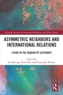 Asymmetric Neighbors and International Relations : Living in the Shadow of Elephants