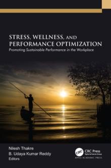 Stress, Wellness, and Performance Optimization : Promoting Sustainable Performance in the Workplace