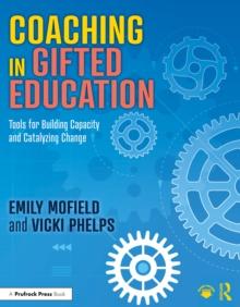 Coaching in Gifted Education : Tools for Building Capacity and Catalyzing Change