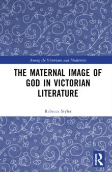 The Maternal Image of God in Victorian Literature