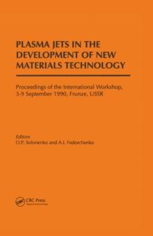 Plasma Jets in the Development of New Materials Technology : Proceedings of the International Workshop, Frunze, September 1990