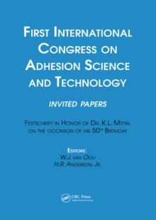 First International Congress on Adhesion Science and Technology---invited papers : Festschrift in Honor of Dr. K.L. Mittal on the Occasion of his 50th Birthday