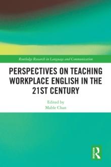 Perspectives on Teaching Workplace English in the 21st Century