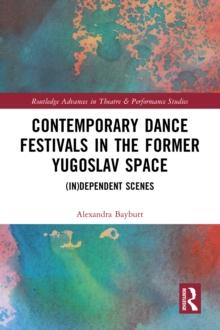 Contemporary Dance Festivals in the Former Yugoslav Space : (in)dependent Scenes