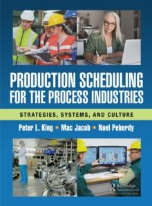 Production Scheduling for the Process Industries : Strategies, Systems, and Culture