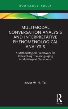 Multimodal Conversation Analysis and Interpretative Phenomenological Analysis : A Methodological Framework for Researching Translanguaging in Multilingual Classrooms