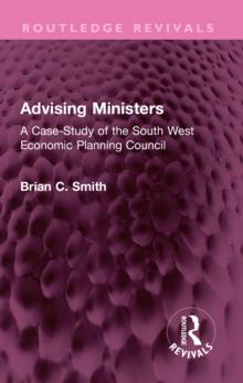 Advising Ministers : A Case-Study of the South West Economic Planning Council