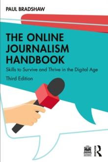 The Online Journalism Handbook : Skills to Survive and Thrive in the Digital Age